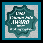 Winner of the Cool Canine Site Award from WorkingDogWeb.com