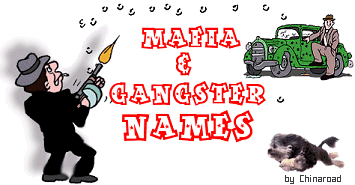 Our very own list of MAFIA & GANGSTER NAMES