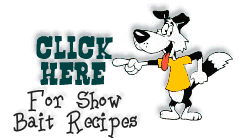 Click here for Show Bait Recipes & treats!
