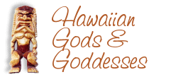 Names of Hawaiian Gods& Deities